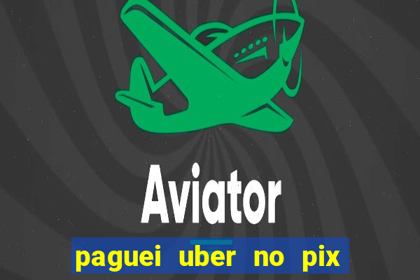 paguei uber no pix e nao achou motorista